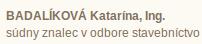 Badalíková Katarína, Ing. Súdny Znalec v Odbore Stavebníctvo